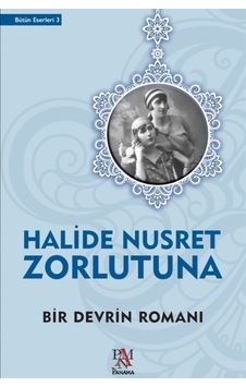 Bir Devrin Romanı - Halide Nusret Zorlutuna - Panama Yayıncılık Bir Devrin Romanı - Halide Nusret Zorlutuna - Panama Yayıncılık