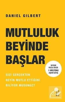 Mutluluk Beyinde Başlar / Daniel Gilbert Mutluluk Beyinde Başlar / Daniel Gilbert