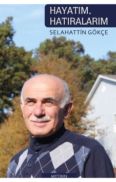 Hayatım Hatıralarım - Selahattin Gökçe - Mythos Kitap