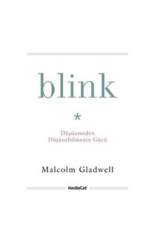 Blink-Düşünmeden Düşünebilmenin Gücü - Malcolm Gladwell - MediaCat Yayıncılık Blink-Düşünmeden Düşünebilmenin Gücü - Malcolm Gladwell - MediaCat Yayıncılık