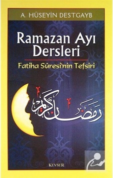 Ramazan Ayı Dersleri Fatiha Suresi'nin Tefsiri - Hüseyin Destgayb - Kevser Yayınları Ramazan Ayı Dersleri Fatiha Suresi'nin Tefsiri - Hüseyin Destgayb - Kevser Yayınları