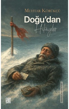 Doğu'dan Hikayeler / Muhtar Körükçü