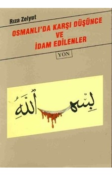 Osmanlı'da Karşı Düşünce ve İdam Edilenler Rıza Zelyut 2.El İadesiz Osmanlı'da Karşı Düşünce ve İdam Edilenler Rıza Zelyut 2.El İadesiz
