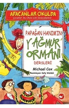 Afacanlar Okulda - Papağan Hanım'ın Yağmur Ormanı Dersleri - Michael Cox - Beyaz Balina Yayınları Afacanlar Okulda - Papağan Hanım'ın Yağmur Ormanı Dersleri - Michael Cox - Beyaz Balina Yayınları