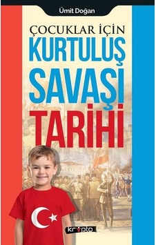 Çocuklar için Kurtuluş Savaşı Tarihi - Ümit Doğan - Kripto Çocuklar için Kurtuluş Savaşı Tarihi - Ümit Doğan - Kripto