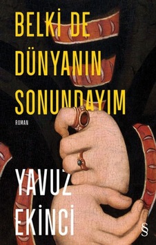 Belki de Dünyanın Sonundayım - Yavuz Ekinci - Everest Yayınları Belki de Dünyanın Sonundayım - Yavuz Ekinci - Everest Yayınları