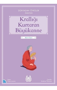 Krallığı Kurtaran Büyükanne - Dünyadan Öyküler Japonya - Mavi Seri - Belgin Çınar - Arkadaş Yayıncılık