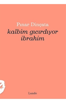 Kalbim Gıcırdıyor İbrahim / Pınar Dinçata Kalbim Gıcırdıyor İbrahim / Pınar Dinçata