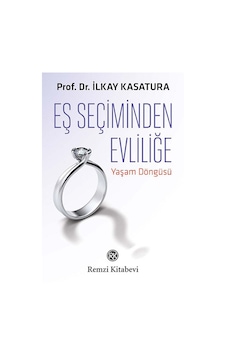 Eş Seçiminden Evliliğe Yaşam Döngüsü Prof. Dr. İlkay Kasatura R Eş Seçiminden Evliliğe Yaşam Döngüsü Prof. Dr. İlkay Kasatura R
