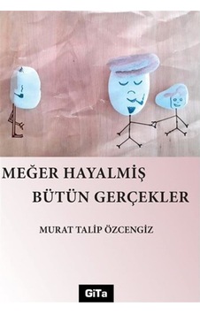 Meğer Hayalmiş Bütün Gerçekler - Murat Talip Özcengiz - Gita Yayınevi