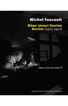Bilme İstenci Üzerine Dersler (1970 - 1971) - Michel Foucault - İstanbul Bilgi Üniv.Yayınları