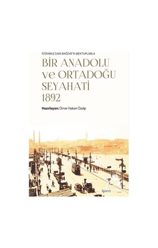 Bir Anadolu ve Ortadoğu Seyahati 1892 - Ömer Hakan Özalp - İşaret Yayınları Bir Anadolu ve Ortadoğu Seyahati 1892 - Ömer Hakan Özalp - İşaret Yayınları