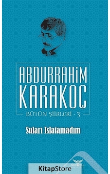 Suları Islatamadım / Bütün Şiirleri 3 / Abdurrahim Karakoç N11.14608
