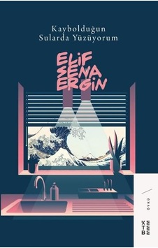 Kaybolduğun Sularda Yüzüyorum - Elif Sena Ergin - Ketebe Kaybolduğun Sularda Yüzüyorum - Elif Sena Ergin - Ketebe