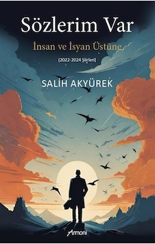 Sözlerim Var İnsan Ve İsyan Üstüne / Salih Akyürek Sözlerim Var İnsan Ve İsyan Üstüne / Salih Akyürek