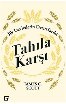 Tahıla Karşı - İlk Devletlerin Derin Tarihi