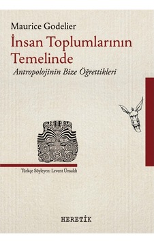 İnsan Toplumlarının Temelinde Antropolojinin Bize Öğrettikleri - Maurice Godelier - Heretik Yayıncılık İnsan Toplumlarının Temelinde Antropolojinin Bize Öğrettikleri - Maurice Godelier - Heretik Yayıncılık