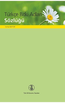 Türkçe Bitki Adları Sözlüğü - Turhan Baytop - Türk Dil Kurumu Yayınları Türkçe Bitki Adları Sözlüğü - Turhan Baytop - Türk Dil Kurumu Yayınları