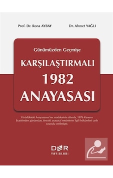 Geçmişten Günümüze Karşılaştırmalı 1982 Anayasası - Ahmet Yağlı - Der Yayınları Geçmişten Günümüze Karşılaştırmalı 1982 Anayasası - Ahmet Yağlı - Der Yayınları