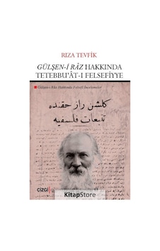 Gülşen-i Raz Hakkında Tetebbu'at-ı Felsefiyye - Rıza Tevfik - Çizgi Kitabevi Gülşen-i Raz Hakkında Tetebbu'at-ı Felsefiyye - Rıza Tevfik - Çizgi Kitabevi