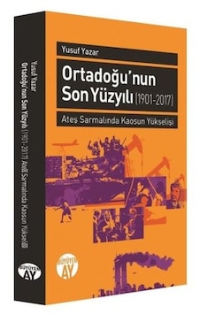 Ortadoğu'nun Son Yüzyılı 1901-2017 Ortadoğu'nun Son Yüzyılı 1901-2017