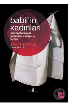 Babil'in Kadınları - Mezopotamya'da Toplumsal Cinsiyet ve Temsil - Zainab BahraniKitap