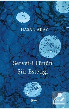 Servet-i Fünun Şiir Estetiği - Hasan Akay - Şule Yayınları