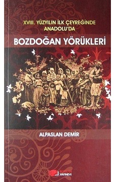 18. Yüzyılın İlk Çeyreğinde Anadolu'da Bozdoğan Yörükleri- Berikan Yayınevi 18. Yüzyılın İlk Çeyreğinde Anadolu'da Bozdoğan Yörükleri- Berikan Yayınevi