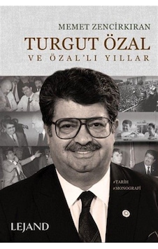 Turgut Özal Ve Özal'lı Yıllar / Memet Zencirkıran Turgut Özal Ve Özal'lı Yıllar / Memet Zencirkıran
