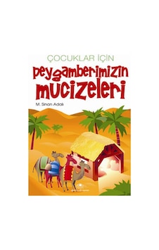 Çocuklar İçin Peygamberimizin Mucizeleri - M. Sinan Adalı - Uğurböceği Çocuklar İçin Peygamberimizin Mucizeleri - M. Sinan Adalı - Uğurböceği