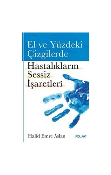 El ve Yüzdeki Çizgilerde Hastalıkların Sessiz İşaretleri - Halid Emre Aslan - Foliant El ve Yüzdeki Çizgilerde Hastalıkların Sessiz İşaretleri - Halid Emre Aslan - Foliant