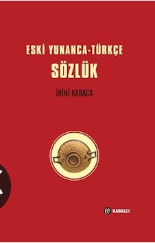 Eski Yunanca - Türkçe Sözlük - İrini Karaca - Kabalcı Yayınevi Eski Yunanca - Türkçe Sözlük - İrini Karaca - Kabalcı Yayınevi