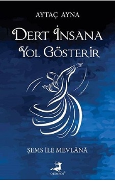 Dert İnsana Yol Gösterir - Aytaç Ayna - Olimpos Yayınları Dert İnsana Yol Gösterir - Aytaç Ayna - Olimpos Yayınları