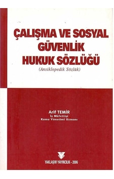 Çalışma Ve Sosyal Güvenlik Hukuk Sözlüğü Ansiklopedik Sözlük - Arif Temir