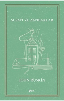 Susam ve Zambaklar - John Ruskin - Şule Yayınları Susam ve Zambaklar - John Ruskin - Şule Yayınları