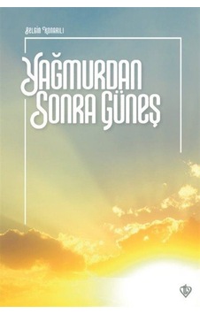 Yağmurdan Sonra Güneş - Belgin Konarılı - Türkiye Diyanet Vakfı Yayınları Yağmurdan Sonra Güneş - Belgin Konarılı - Türkiye Diyanet Vakfı Yayınları