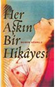 Her Aşkın Bir Hikayesi / Nurer Uğurlu Her Aşkın Bir Hikayesi / Nurer Uğurlu