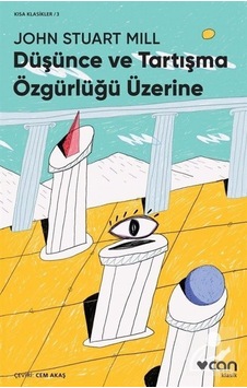 Düşünce ve Tartışma Özgürlüğü Üzerine Kısa Klasik - John Stu Düşünce ve Tartışma Özgürlüğü Üzerine Kısa Klasik - John Stu