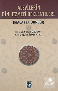 Alevilerin Din Hizmeti Beklentileri - Malatya Örneği - Şuayip Özdemir - Arı Sanat Yayınevi Alevilerin Din Hizmeti Beklentileri - Malatya Örneği - Şuayip Özdemir - Arı Sanat Yayınevi