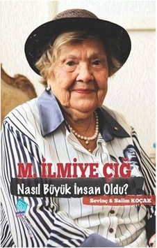 M.İlmiye Çığ Nasıl Büyük İnsan Oldu? - Salim Koçak -  Sevinç Koçak - Kaynak Yayınları