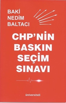 CHP'nin Baskın Seçim Sınavı / Baki Nedim Baltacı CHP'nin Baskın Seçim Sınavı / Baki Nedim Baltacı