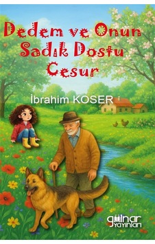 Dedem Ve Onun Sadık Dostu Cesur / İbrahim Koser Dedem Ve Onun Sadık Dostu Cesur / İbrahim Koser