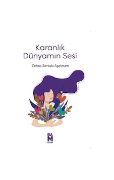 Karanlık Dünyamın Sesi - Zehra Sertab Aşeleten - Bam Kitap Karanlık Dünyamın Sesi - Zehra Sertab Aşeleten - Bam Kitap