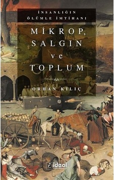Mikrop Salgın ve Toplum-İnsanlığın Ölümle İmtihanı - Orhan Kılıç - İdeal Kültür Yayıncılık Mikrop Salgın ve Toplum-İnsanlığın Ölümle İmtihanı - Orhan Kılıç - İdeal Kültür Yayıncılık