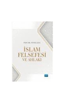 İslam Felsefesi Ve Ahlakı / Doç. Dr. Veysel Kaya İslam Felsefesi Ve Ahlakı / Doç. Dr. Veysel Kaya
