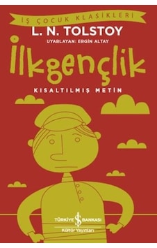 İlkgençlik Kısaltılmış Metin - Lev Nikolayeviç Tolstoy - İş Bankası Kültür Yayınları İlkgençlik Kısaltılmış Metin - Lev Nikolayeviç Tolstoy - İş Bankası Kültür Yayınları
