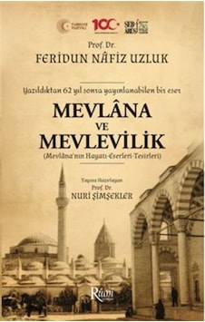Mevlana ve Mevlevilik (Mevlana'nın Hayatı - Eserleri - Tesirleri) Yazıldıktan 62 Yıl Sonra Yayınlana - Feridun Nafız Uzluk - Rumi Yayınları
