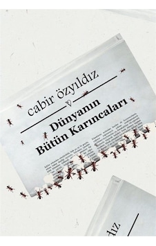 Dünyanın Bütün Karıncaları / Cabir Özyıldız Dünyanın Bütün Karıncaları / Cabir Özyıldız