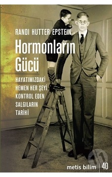 Hormonların Gücü-Hayatımızdaki Hemen Her Şeyi Kontrol Eden Salgıların Tarihi - Randi Hutter Epstein - Metis Yayınları