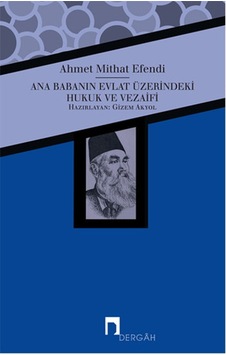 Ana Babanın Evlat Üzerindeki Hukuk ve Vezaifi - Ahmet Mithat Efendi - Dergah Yayınları Ana Babanın Evlat Üzerindeki Hukuk ve Vezaifi - Ahmet Mithat Efendi - Dergah Yayınları